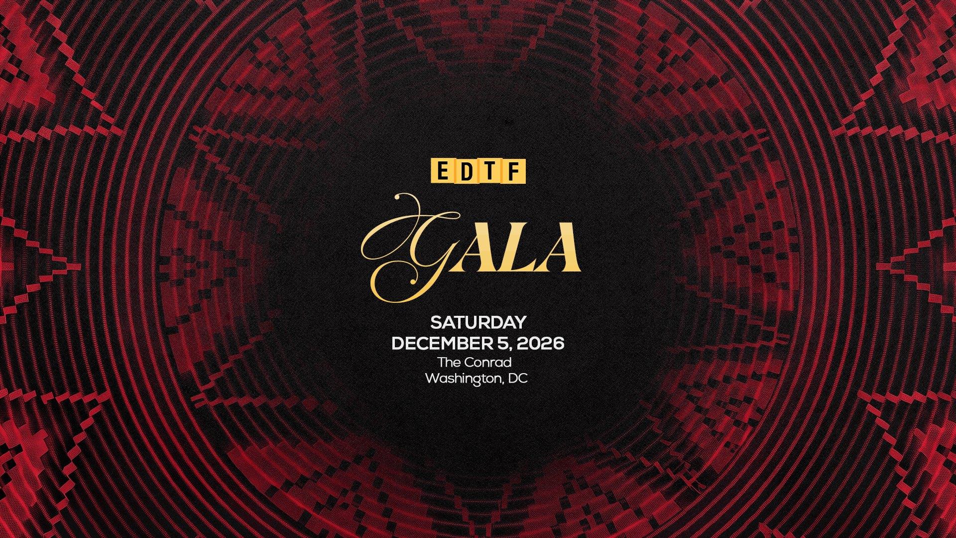 EDTF Gala — Saturday, December 5, 2026, The Conrad, Washington, DC